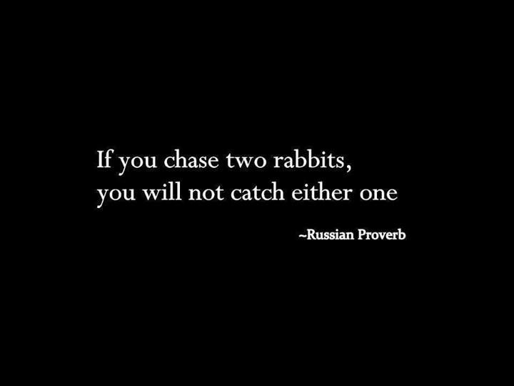 Focus “If you chase two rabbits, you will not catch either one” It's a Delivery Thing